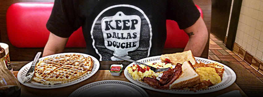Keep Dallas Douche at your local Waffle House